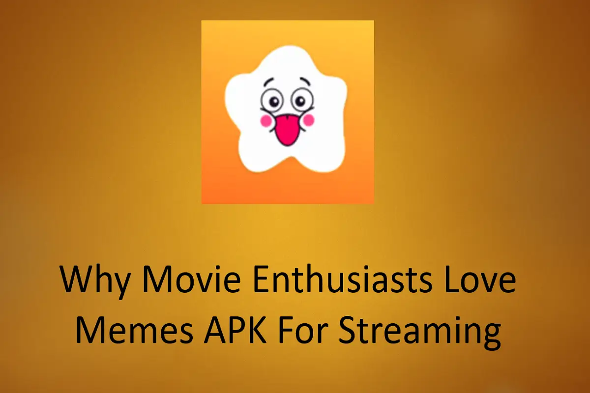 Why Movie Enthusiasts Love Memes APK for Streaming